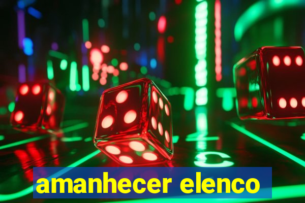 amanhecer elenco